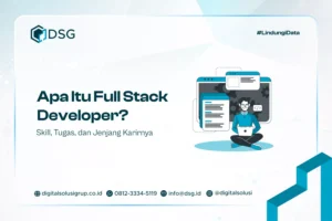 Apa Itu Full Stack Developer? Skill, Tugas, dan Jenjang Karirnya