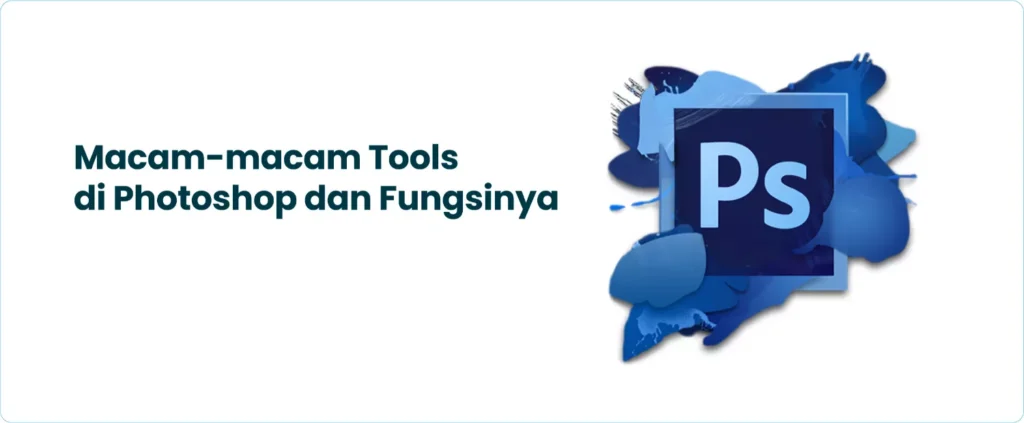 Macam-macam Tools di Photoshop dan Fungsinya