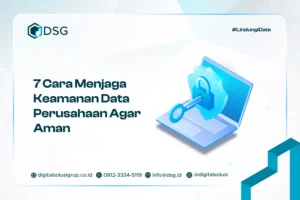 7 Cara Menjaga Keamanan Data Perusahaan​ Agar Aman